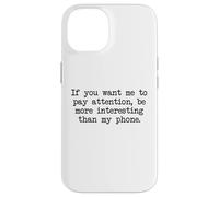 Be More Interesting Than My Phone, Funny Antisocial Text Case for iPhone 14