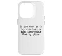 Be More Interesting Than My Phone, Funny Antisocial Text Case for iPhone 14 Pro