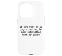 Be More Interesting Than My Phone, Funny Antisocial Text Case for iPhone 15 Pro