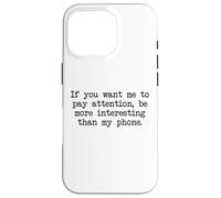 Be More Interesting Than My Phone, Funny Antisocial Text Case for iPhone 16 Pro