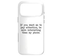 Be More Interesting Than My Phone, Funny Antisocial Text Case for iPhone 17 Pro Max