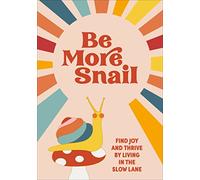 Be More Snail: find joy and thrive by living in the slow lane