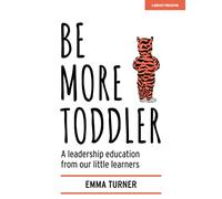 Be More Toddler: A leadership education from our little learners