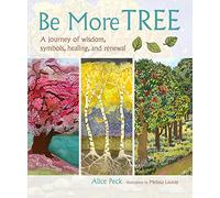 Be More Tree: A journey of wisdom, symbols, healing, and renewal
