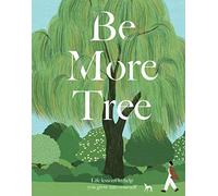 Be More Tree: Life Lessons to Help You Grow into Yourself