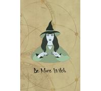 Be. More. Witch.: Mystical Green Witch Notebook for Spells, Potions and Magickal Things.