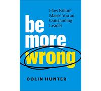 Be More Wrong: How Failure Makes You an Outstanding Leader