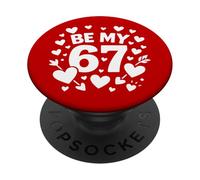 Be My 6-7 Fun 67 Number 6-7 6 7 Valentine Six Seven PopSockets Adhesive PopGrip