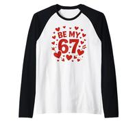 Be My 6-7 Fun 67 Number 6-7 6 7 Valentine Six Seven Raglan Baseball Tee