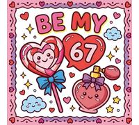 Be My 67 Meme Valentine's Day Coloring Book For Kids: A Cute Valentine’s Day With Six Seven Meme Coloring Book with Simple Kawaii Designs for All Ages (The 67 Valentine Coloring Books Series)