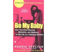 Be My Baby: How I Survived Mascara, Miniskirts, and Madness, or My Life as a Fabulous Ronette