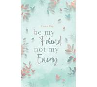 be my Friend not my Enemy