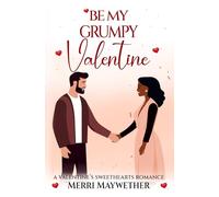 Be My Grumpy Valentine: A Valentine's Sweethearts Story