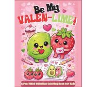 Be My VALEN-LIME!: A Pun-Filled Valentine Coloring Book for Kids Ages 4-8 Includes 15 Bonus Printable Valentine Cards for School!"