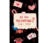 Be My Valentine: A Notebook to Celebrate Love, Romance, and Sweet Memories | The Ultimate Notebook for Valentine's Day Gifts and Keepsakes