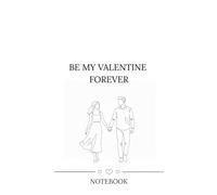 Be My Valentine Forever: A Daily Love Journal to Write Your Story Together | 200 lined pages | Gift for a Couple