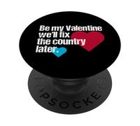 Be My Valentine, We’ll Fix the Country Later - Funny UK Love PopSockets Adhesive PopGrip
