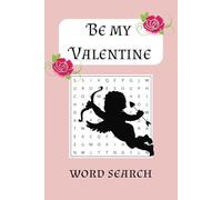 Be My Valentine Word Search Puzzle Book: Word Searches with Easy to Read Print about Valentine's Day, Be Mine, Relationships & More I 6x9 inches, 110 ... Gift for Vacations, Holidays & Time together!