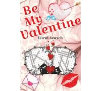 Be My Valentine Word Search: Word Search Puzzles with Easy-to-Read Print about Valentine, Love, Romance and More, 6x9 inches, 120 pages, 50+ Puzzles…Gift for Vacations, Holidays, and Relaxation