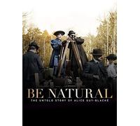 Be Natural: The Untold Story of Alice Guy-Blaché