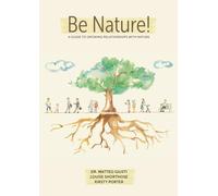 Be Nature: A guide to growing relationships with nature