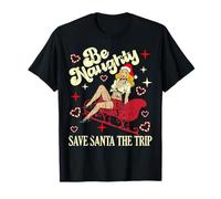 Be NAUGHTY, Save Santa the Trip, Funny Sleigh Sexy Christmas T-Shirt