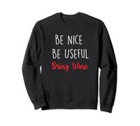 Be Nice Be Useful Bring Wine Sweatshirt