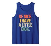 Be Nice (I Have A Little Dick) - Funny Saying Guys Cool Men Tank Top