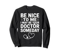 Be Nice I May Be Your Doctor Someday Medical Student Gifts Sweatshirt
