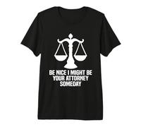 Be Nice I Might Be Your Attorney Someday Premium T-Shirt