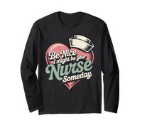 Be Nice I Might Be Your Nurse Someday Nursing Student Long Sleeve T-Shirt