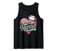 Be Nice I Might Be Your Nurse Someday Nursing Student Tank Top