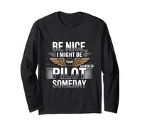 Be Nice I Might Be Your Pilot Someday Aviation Aircraft Long Sleeve T-Shirt