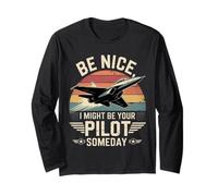 Be Nice I Might Be Your Pilot Someday Aviation Aircraft Long Sleeve T-Shirt