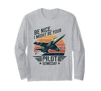 Be Nice I Might Be Your Pilot Someday Aviation Aircraft Long Sleeve T-Shirt