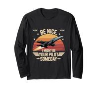 Be Nice I Might Be Your Pilot Someday Aviation Aircraft Long Sleeve T-Shirt