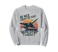 Be Nice I Might Be Your Pilot Someday Aviation Aircraft Sweatshirt