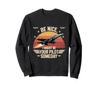 Be Nice I Might Be Your Pilot Someday Aviation Aircraft Sweatshirt