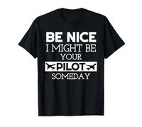 Be Nice I Might Be Your Pilot Someday Aviation Aircraft T-Shirt