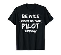 Be Nice I Might Be Your Pilot Someday Aviation Aircraft T-Shirt