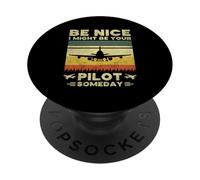 Be Nice I Might Be Your Pilot Someday - Funny Pilot PopSockets Adhesive PopGrip