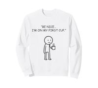 Be Nice I'm On My First Cup Coffee Lover Sweatshirt
