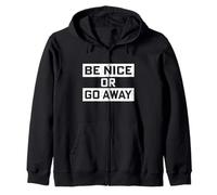 Be Nice Or Go Away - Positive Inspirational Quote Slogan Zip Hoodie
