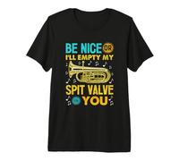 Be Nice or I Will Be My Spit Valve On You Euphonium Premium T-Shirt