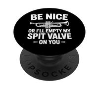 Be Nice Or I'll Empty My Spit Valve Music Band Brass Trumpet PopSockets Adhesive PopGrip
