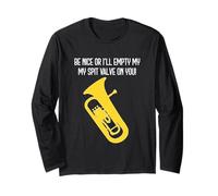 BE Nice OR I'll Empty My SPIT Valve ON You - Funny Euphonium Long Sleeve T-Shirt