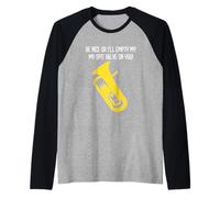 BE Nice OR I'll Empty My SPIT Valve ON You - Funny Euphonium Raglan Baseball Tee