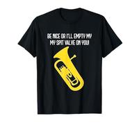 BE Nice OR I'll Empty My SPIT Valve ON You - Funny Euphonium T-Shirt