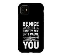 Be Nice Or Ill Empty My Spit Valve On You Funny Saying Case for iPhone 11