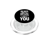 Be Nice Or Ill Empty My Spit Valve On You Funny Saying PopSockets PopGrip for MagSafe